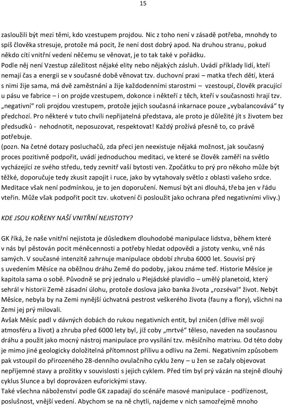 Uvádí příklady lidí, kteří nemají čas a energii se v současné době věnovat tzv.