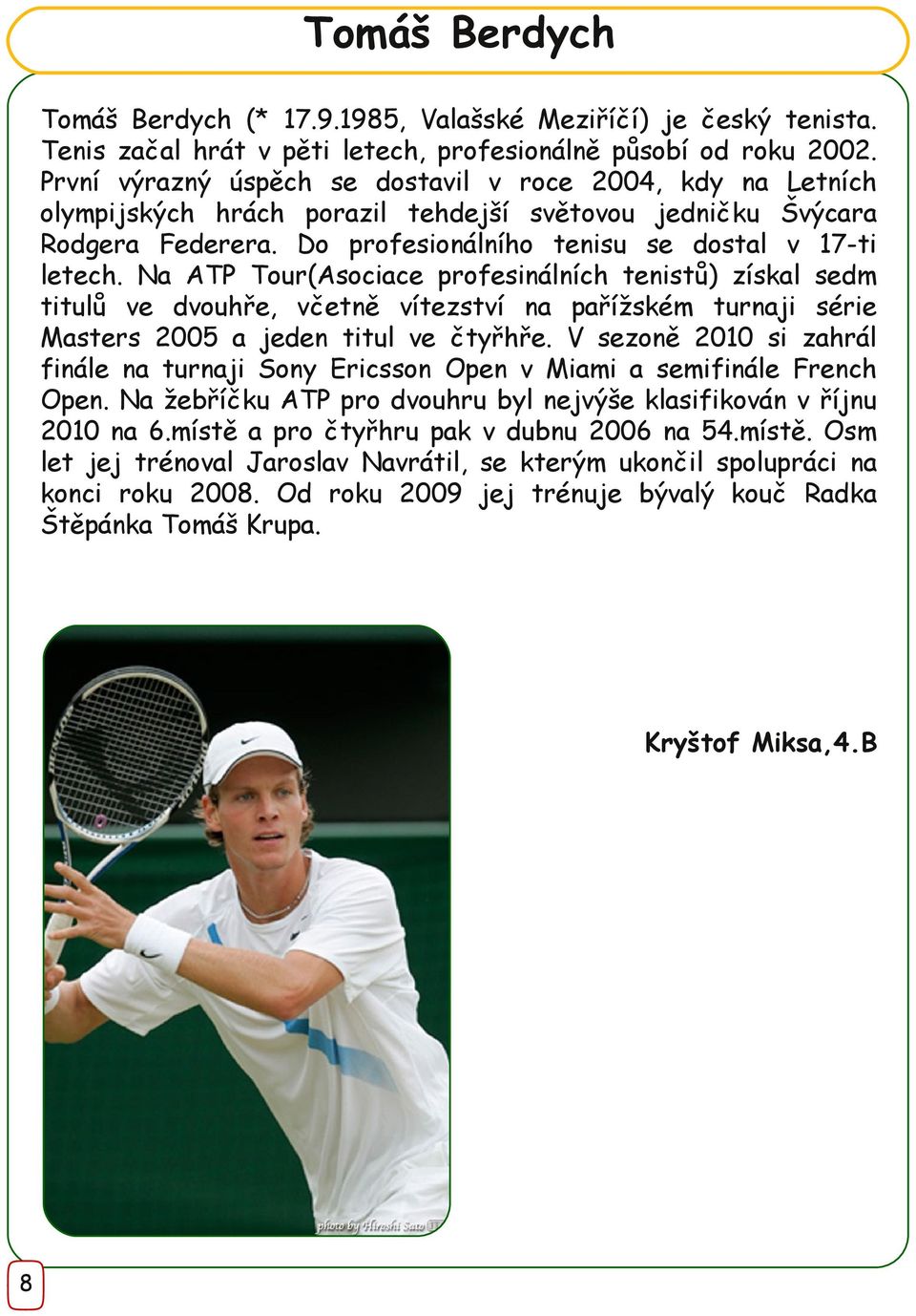 Na ATP Tour(Asociace profesinálních tenistů) získal sedm titulů ve dvouhře, včetně vítezství na pařížském turnaji série Masters 2005 a jeden titul ve čtyřhře.