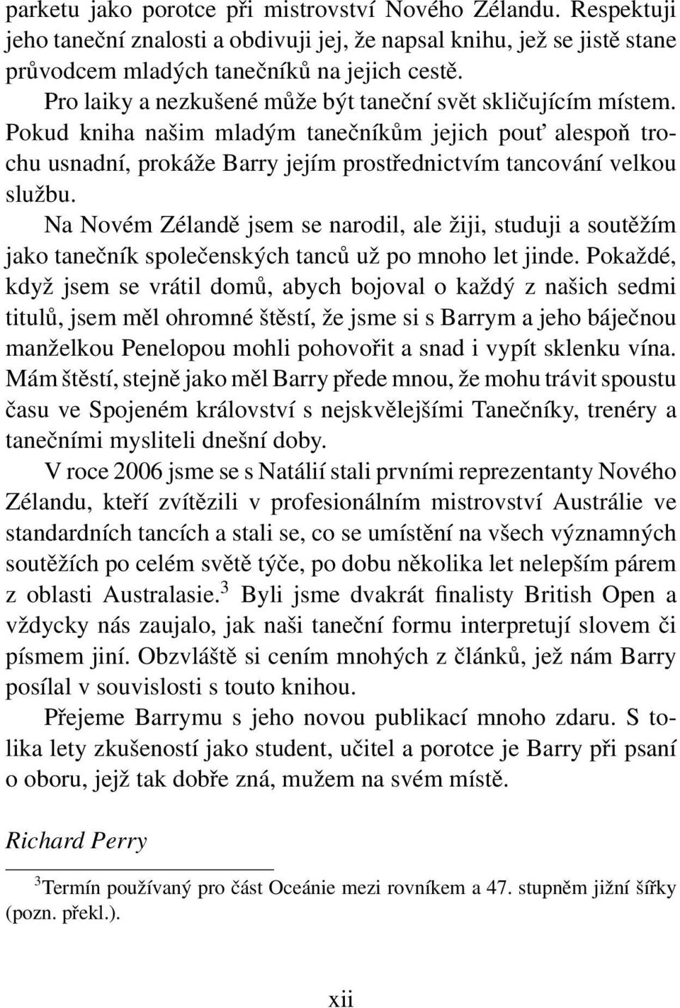 Na Novém Zélandě jsem se narodil, ale žiji, studuji a soutěžím jako tanečník společenských tanců už po mnoho let jinde.