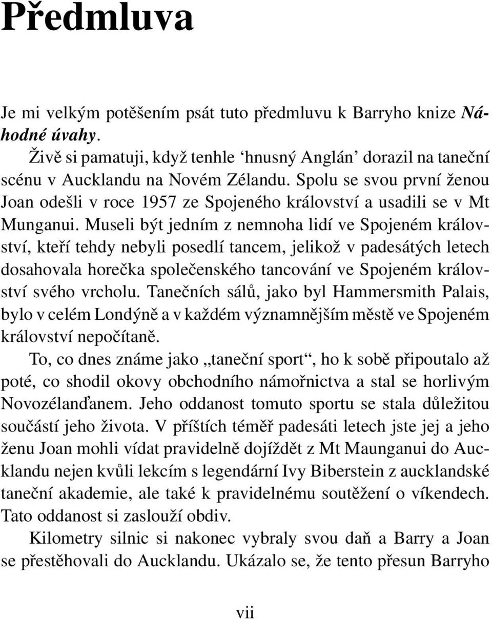 Museli být jedním z nemnoha lidí ve Spojeném království, kteří tehdy nebyli posedlí tancem, jelikož v padesátých letech dosahovala horečka společenského tancování ve Spojeném království svého vrcholu.