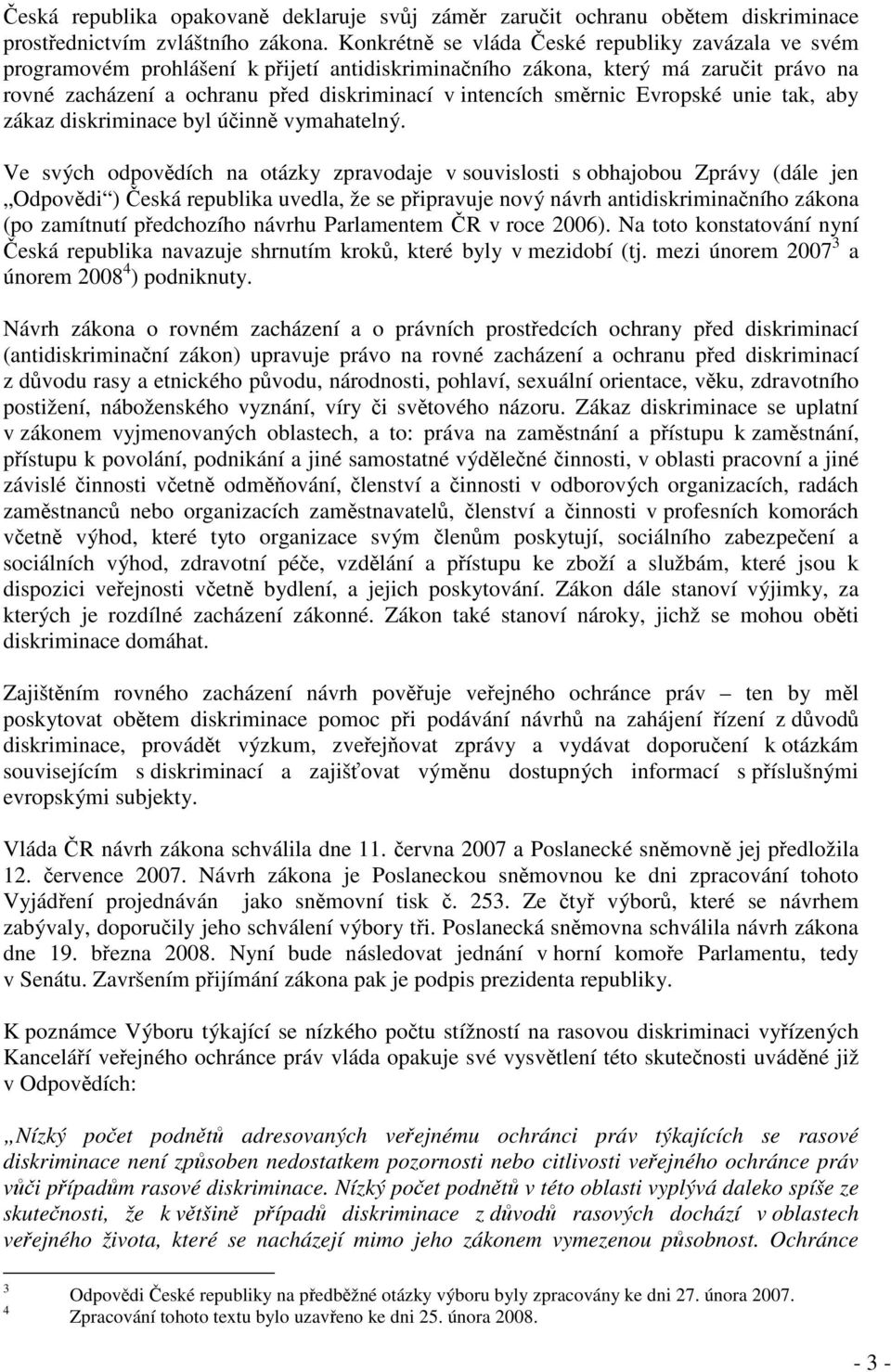 směrnic Evropské unie tak, aby zákaz diskriminace byl účinně vymahatelný.