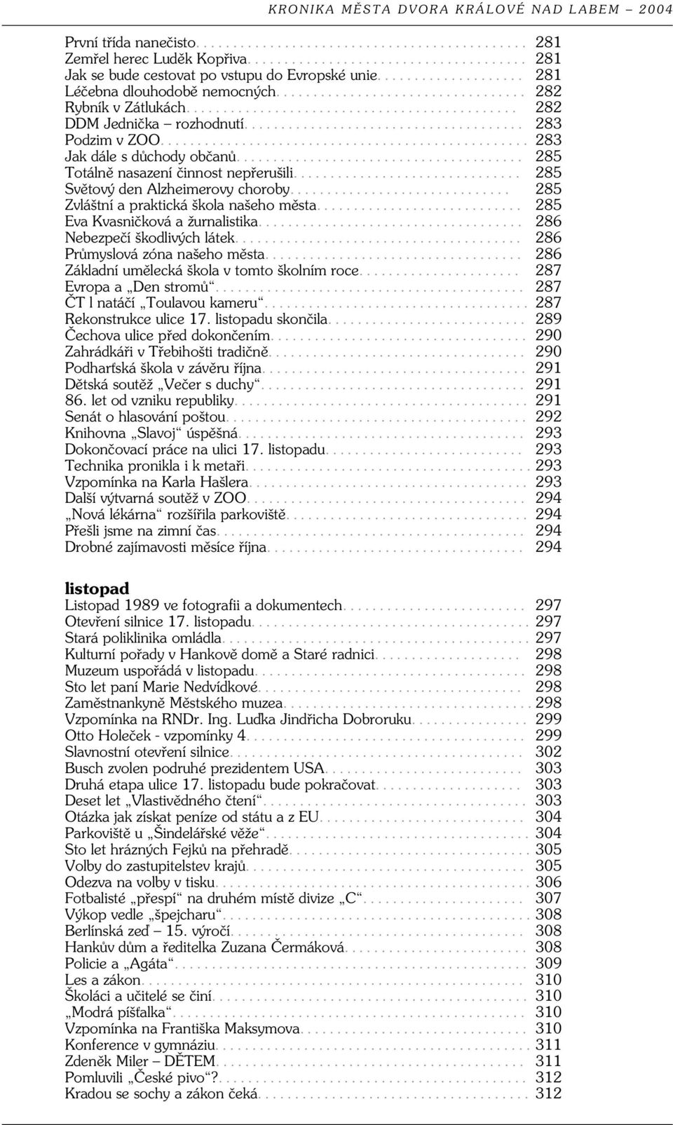 .. 285 Zvláštní a praktická škola našeho města... 285 Eva Kvasničková a žurnalistika... 286 Nebezpečí škodlivých látek... 286 Průmyslová zóna našeho města.