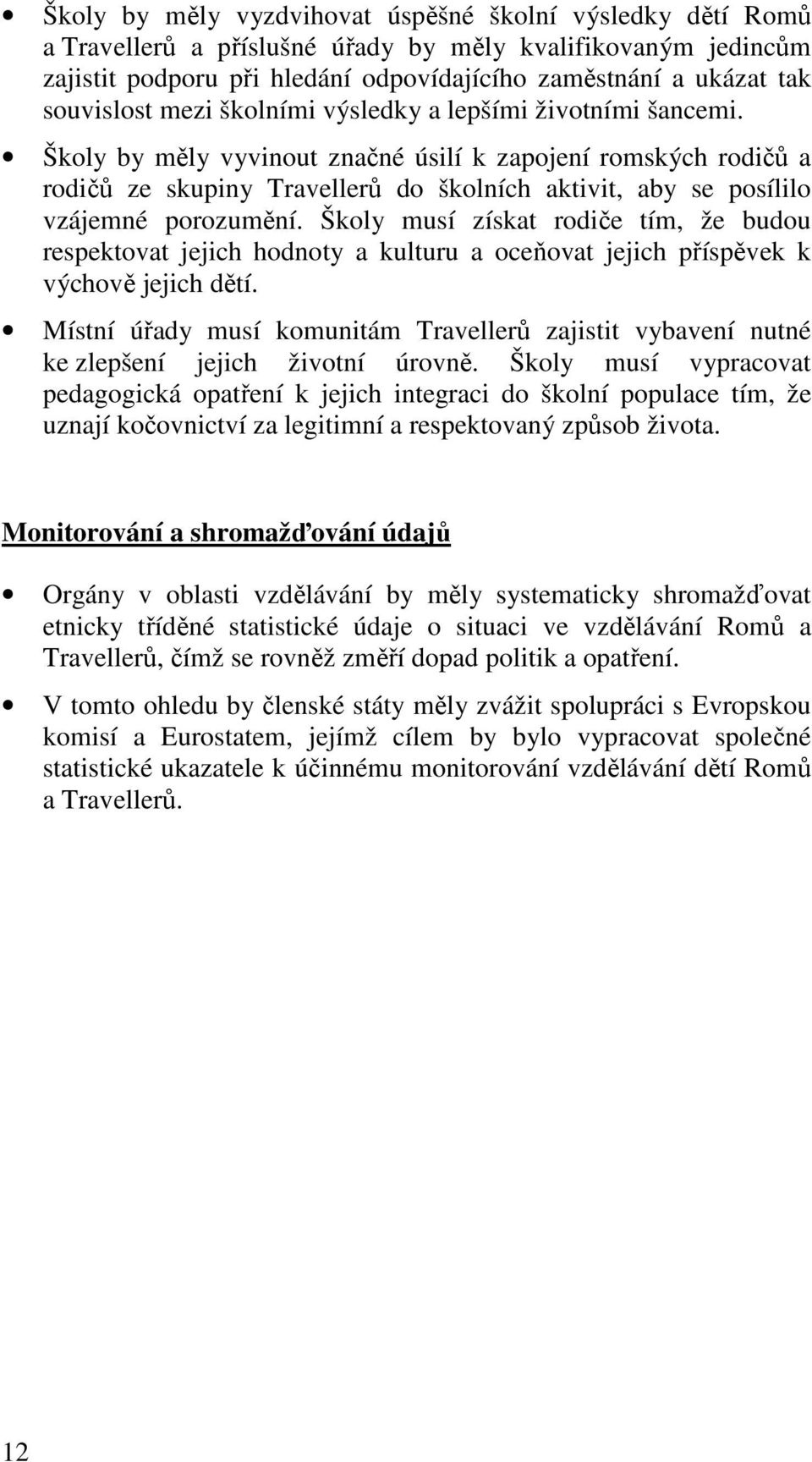 Školy by měly vyvinout značné úsilí k zapojení romských rodičů a rodičů ze skupiny Travellerů do školních aktivit, aby se posílilo vzájemné porozumění.