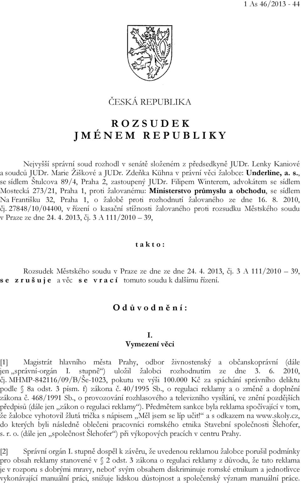 Filipem Winterem, advokátem se sídlem Mostecká 273/21, Praha 1, proti žalovanému: Ministerstvo průmyslu a obchodu, se sídlem Na Františku 32, Praha 1, o žalobě proti rozhodnutí žalovaného ze dne 16.