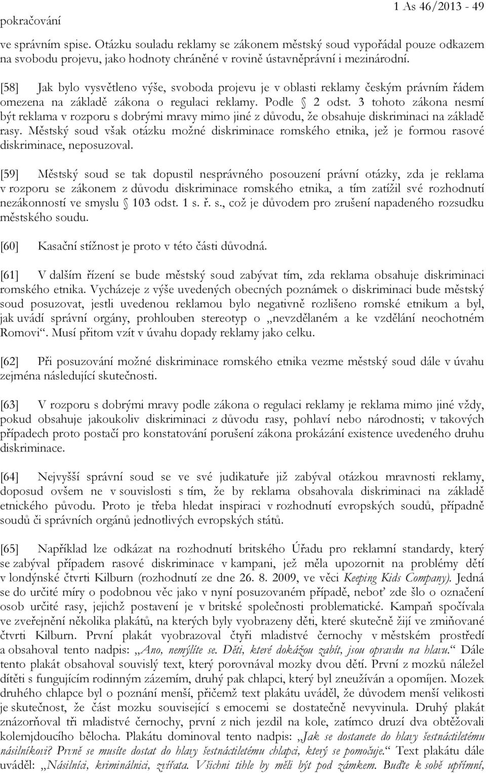 3 tohoto zákona nesmí být reklama v rozporu s dobrými mravy mimo jiné z důvodu, že obsahuje diskriminaci na základě rasy.