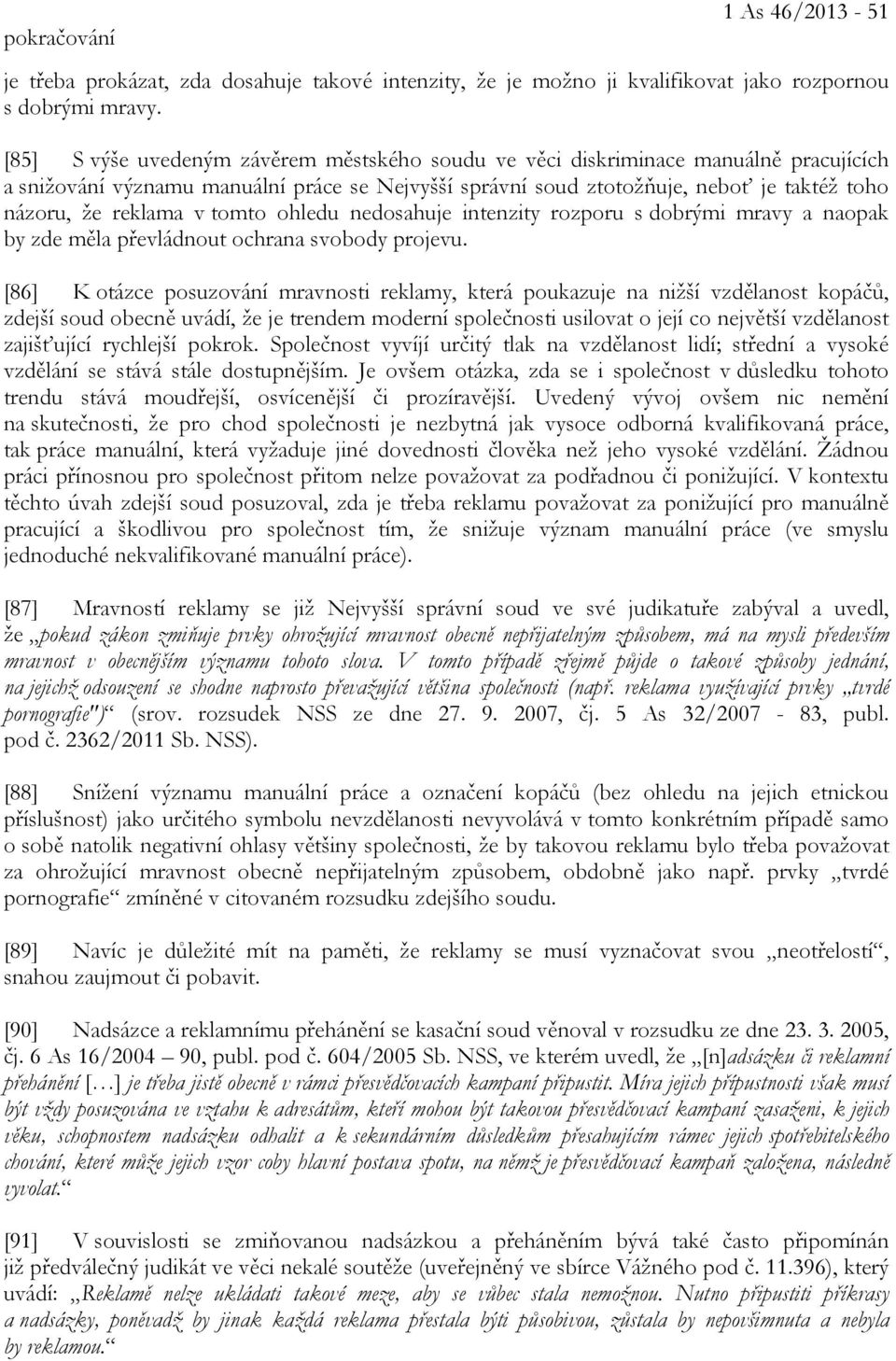 v tomto ohledu nedosahuje intenzity rozporu s dobrými mravy a naopak by zde měla převládnout ochrana svobody projevu.