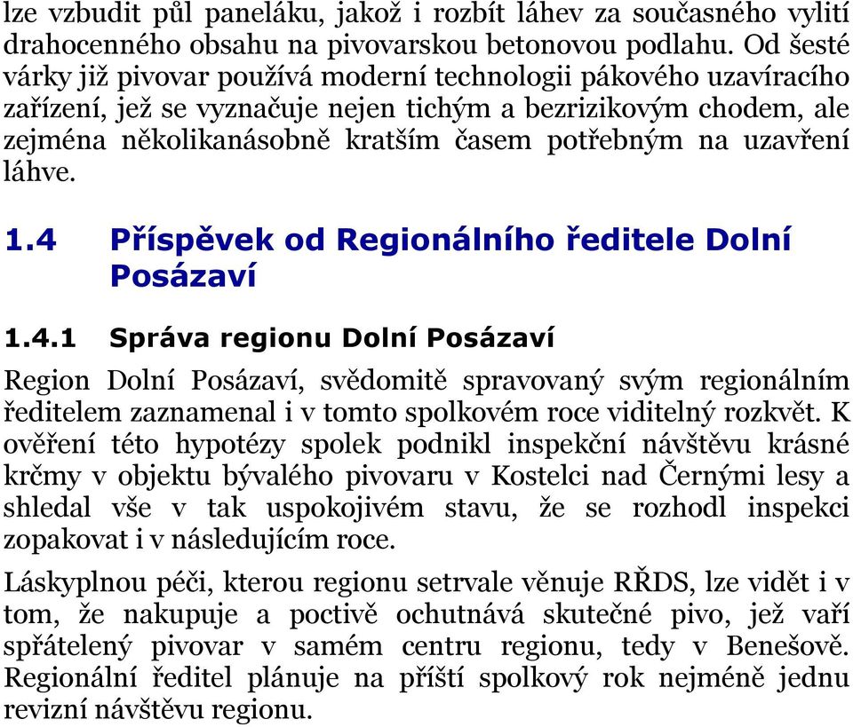 uzavření láhve. 1.4 Příspěvek od Regionálního ředitele Dolní Posázaví 1.4.1 Správa regionu Dolní Posázaví Region Dolní Posázaví, svědomitě spravovaný svým regionálním ředitelem zaznamenal i v tomto spolkovém roce viditelný rozkvět.