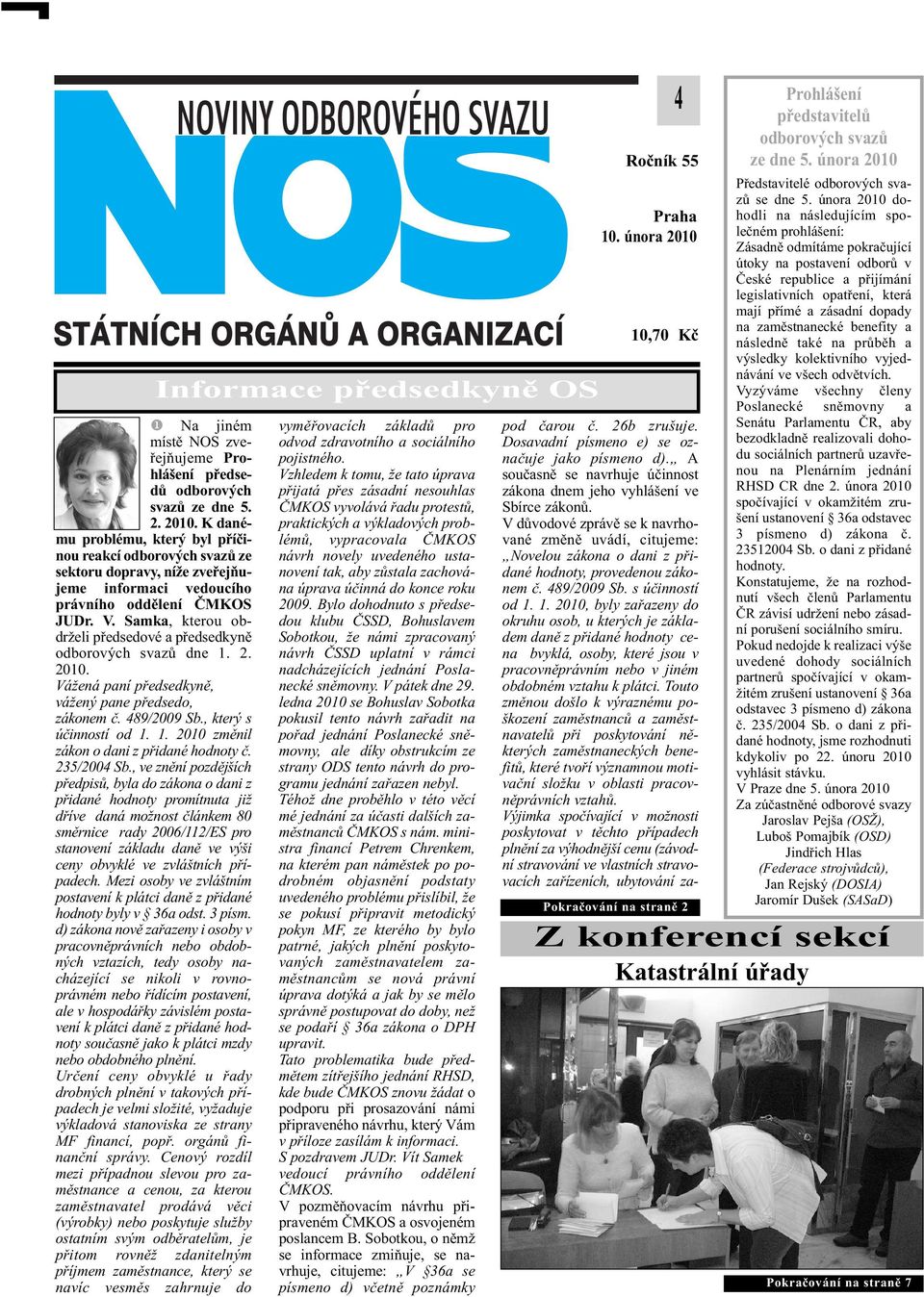 Samka, kterou obdrželi předsedové a předsedkyně odborových svazů dne 1. 2. 2010. Vážená paní předsedkyně, vážený pane předsedo, zákonem č. 489/2009 Sb., který s účinností od 1. 1. 2010 změnil zákon o dani z přidané hodnoty č.