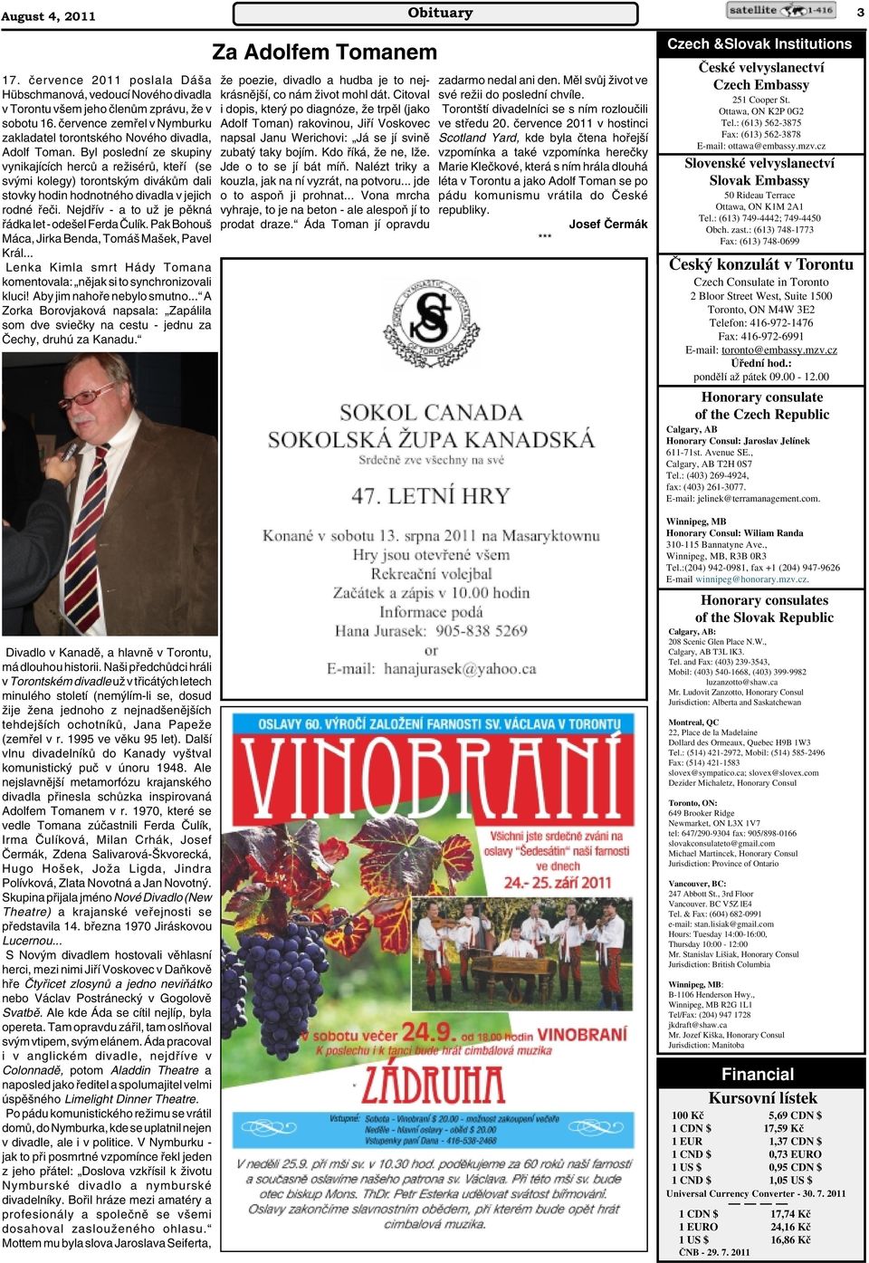 Byl poslední ze skupiny vynikajících hercû a reïisérû, ktefií (se sv mi kolegy) torontsk m divákûm dali stovky hodin hodnotného divadla v jejich rodné fieãi.