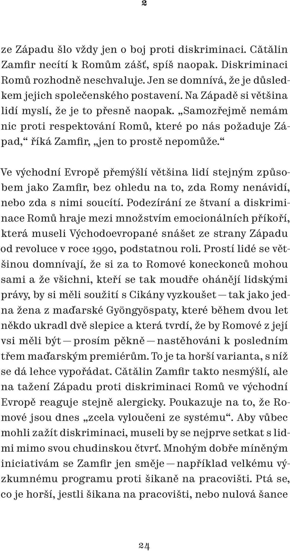 Samozřejmě nemám nic proti respektování Romů, které po nás požaduje Západ, říká Zamfir, jen to prostě nepomůže.