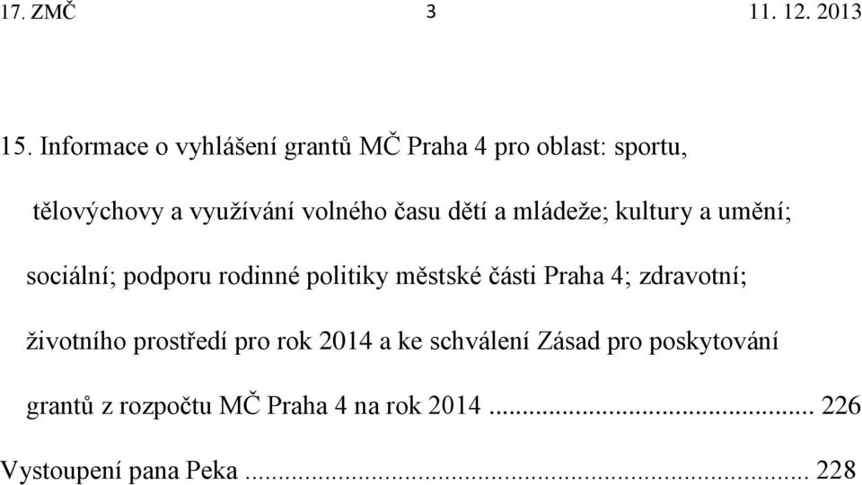 volného času dětí a mládeže; kultury a umění; sociální; podporu rodinné politiky městské