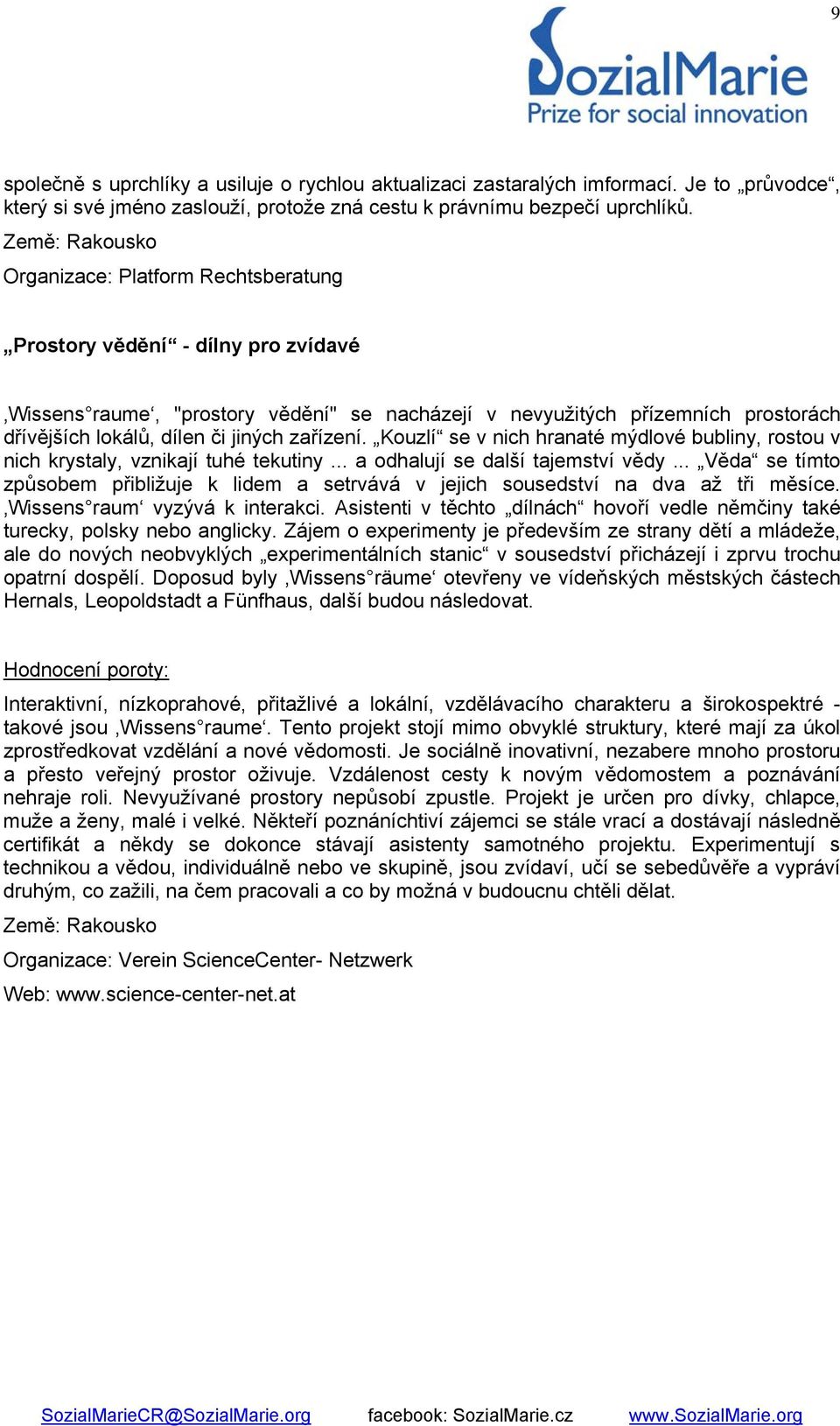 Kouzlí se v nich hranaté mýdlové bubliny, rostou v nich krystaly, vznikají tuhé tekutiny... a odhalují se další tajemství vědy.