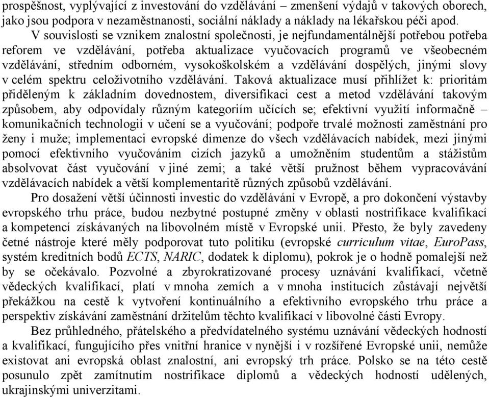 vysokoškolském a vzdělávání dospělých, jinými slovy v celém spektru celoživotního vzdělávání.