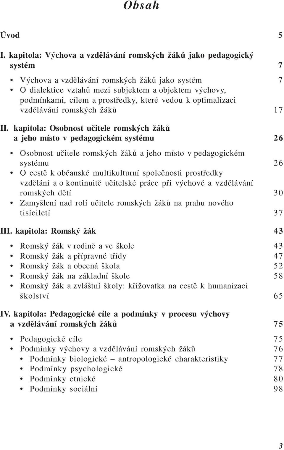 prostředky, které vedou k optimalizaci vzdělávání romských žáků 17 II.