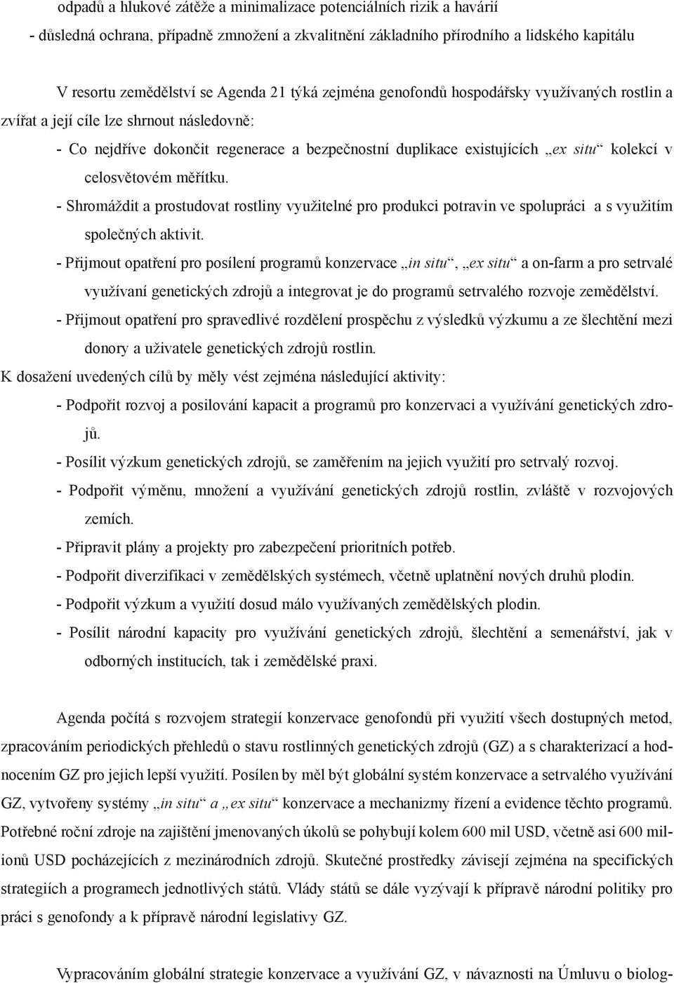 celosvìtovém mìøítku. - Shromáždit a prostudovat rostliny využitelné pro produkci potravin ve spolupráci a s využitím spoleèných aktivit.