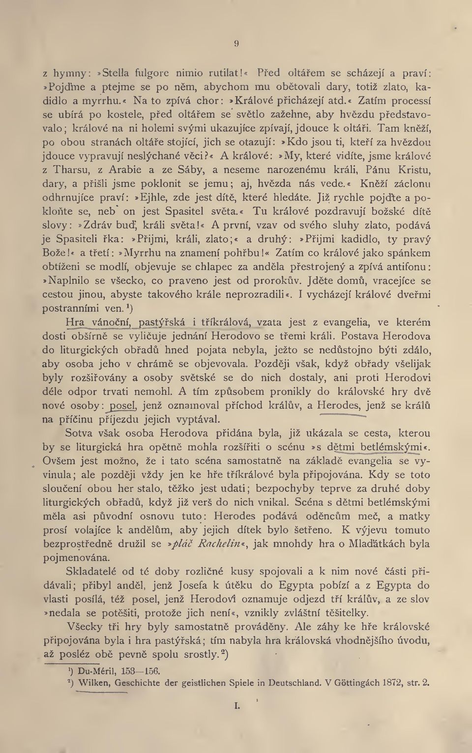 Tam knsf i, po obou stranach oltafe stojici, jich se otazuji:»kdo jsou ti, ktefi za hvezdou jdouce vypravuji neslychane veci.