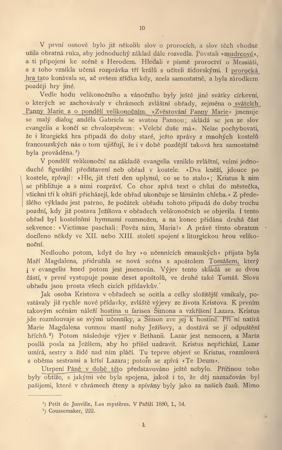 I prorocka _hra tato konavala se, a6 ovsem zffdka kdy, zcela samostatns, a byla zarodkem pozdeji hry jine.