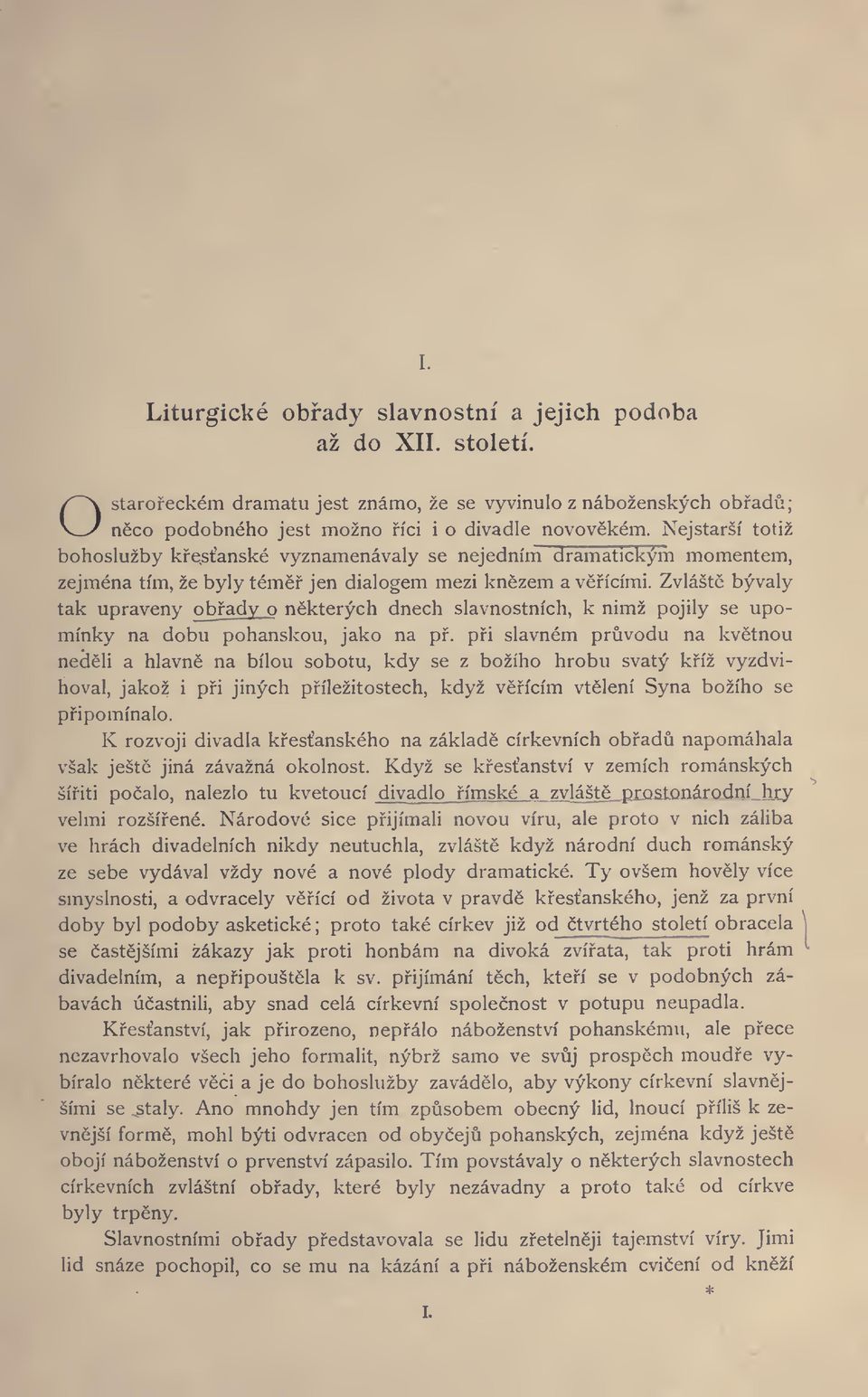 Zvlaste byvaly tak upraveny obfadv o nekterych dnech slavnostnich, k nimz pojily se upominky na dobu pohanskou, jako na pf.