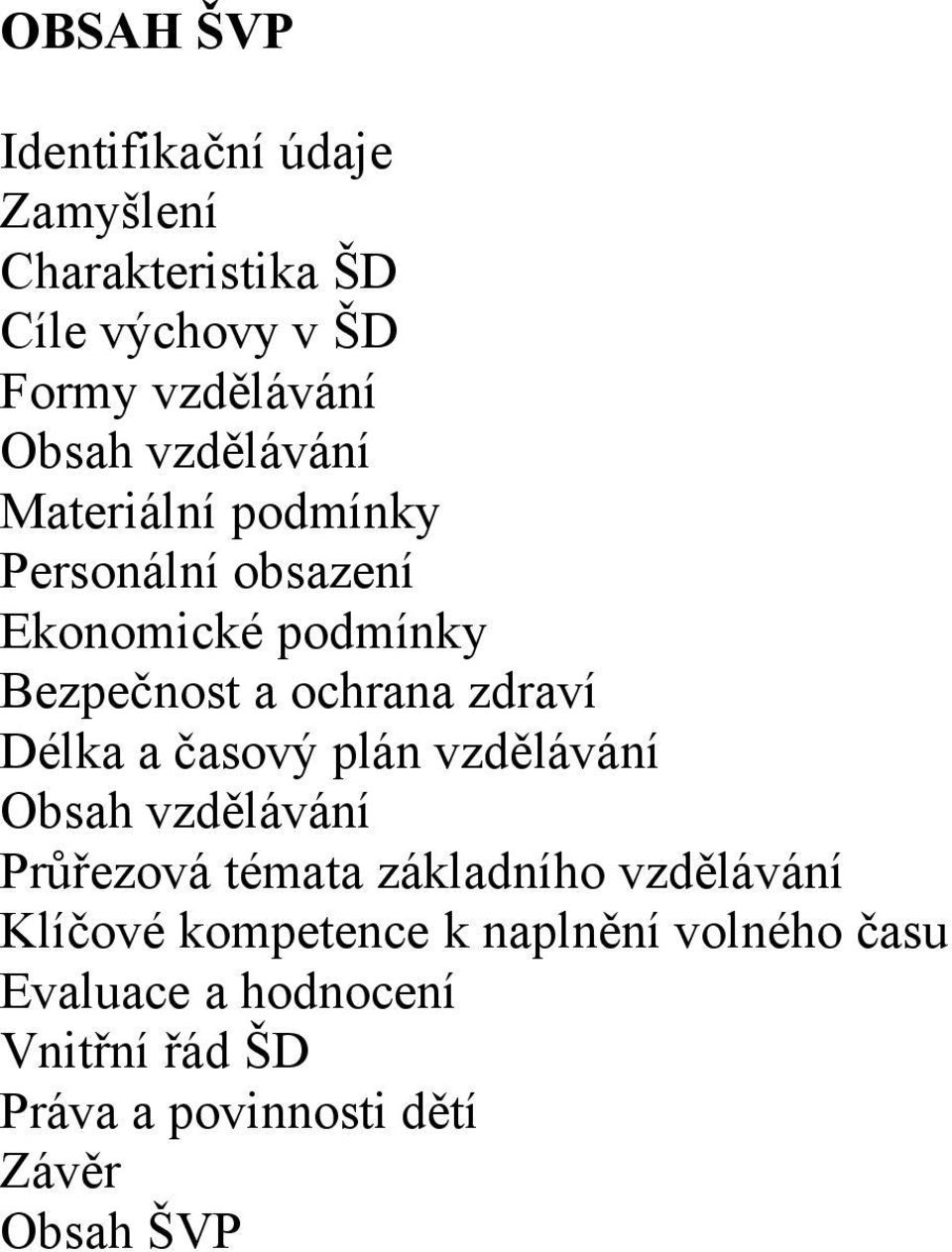 Délka a časový plán vzdělávání Obsah vzdělávání Průřezová témata základního vzdělávání Klíčové