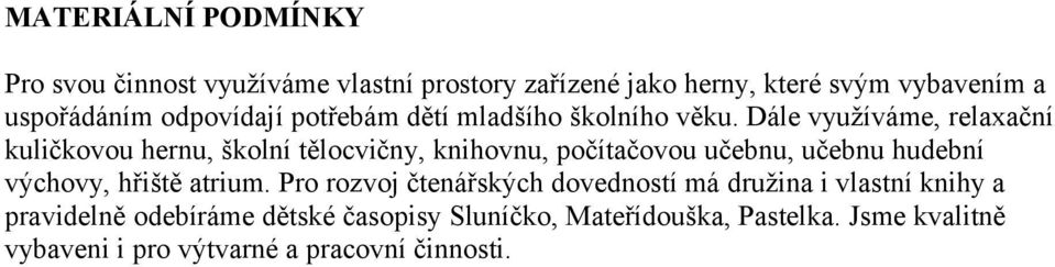 Dále využíváme, relaxační kuličkovou hernu, školní tělocvičny, knihovnu, počítačovou učebnu, učebnu hudební výchovy, hřiště