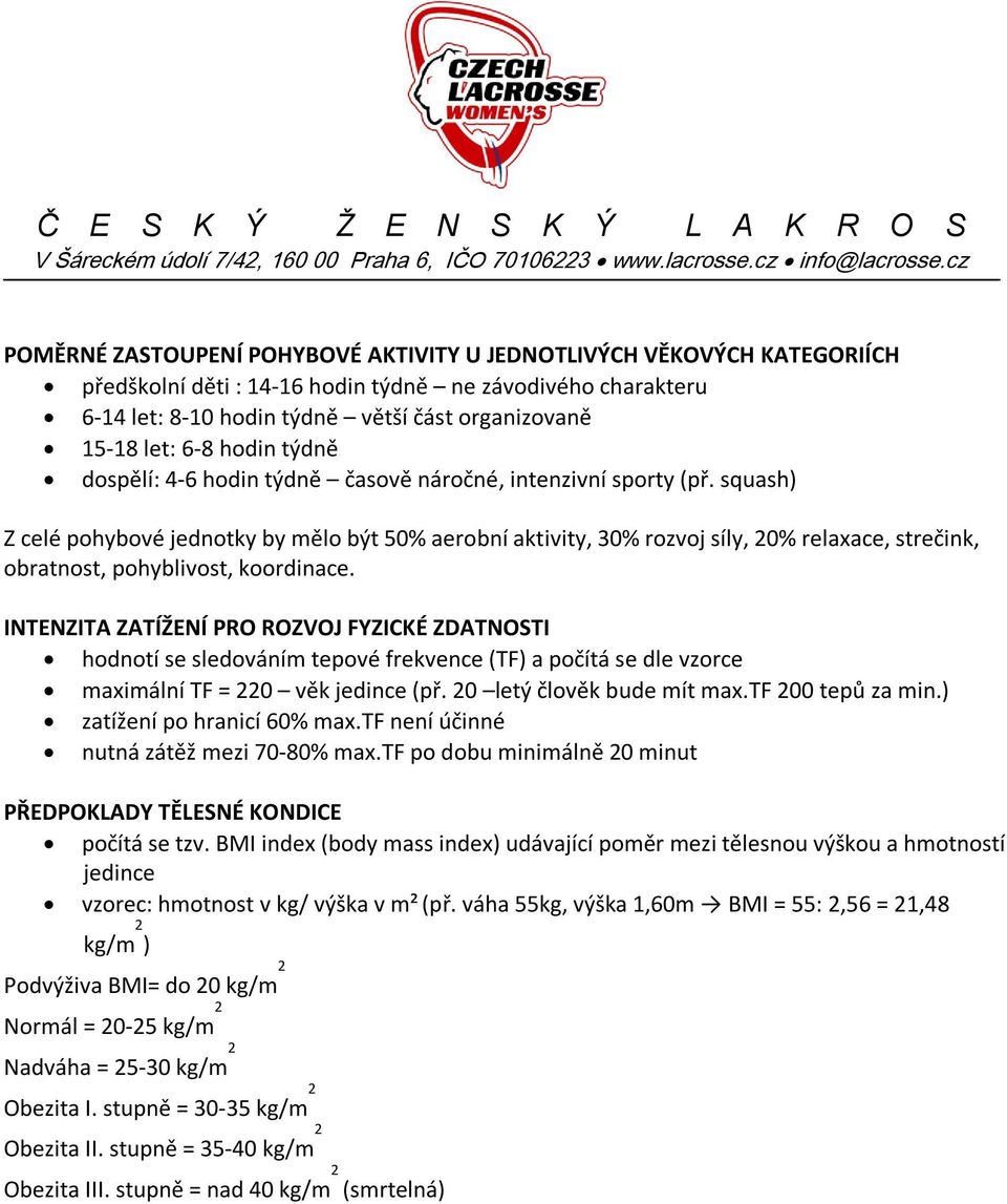 squash) Z celé pohybové jednotky by mělo být 50% aerobní aktivity, 30% rozvoj síly, 20% relaxace, strečink, obratnost, pohyblivost, koordinace.