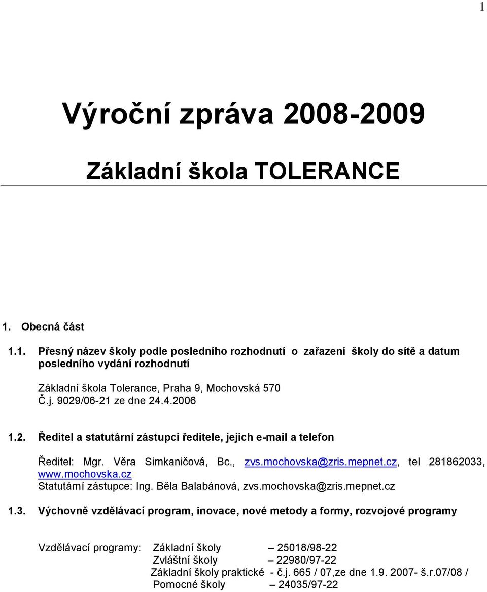 mochovska.cz Statutární zástupce: Ing. Běla Balabánová, zvs.mochovska@zris.mepnet.cz 1.3.