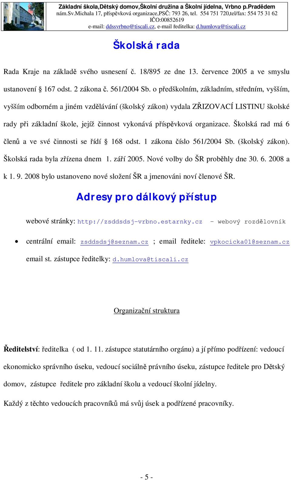 července 2005 a ve smyslu ustanovení 167 odst. 2 zákona č. 561/2004 Sb.