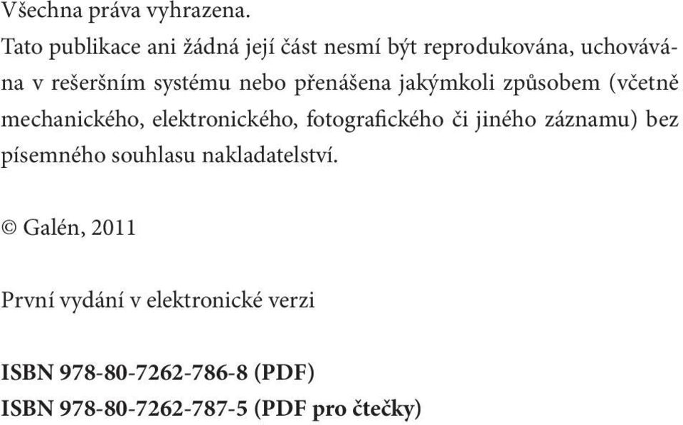 nebo přenášena jakýmkoli způsobem (včetně mechanického, elektronického, fotografického či