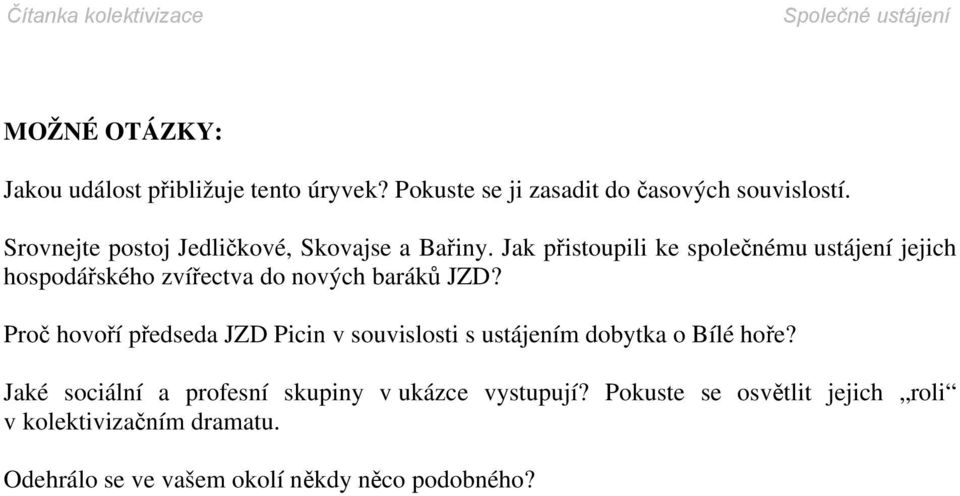 Jak přistoupili ke společnému ustájení jejich hospodářského zvířectva do nových baráků JZD?