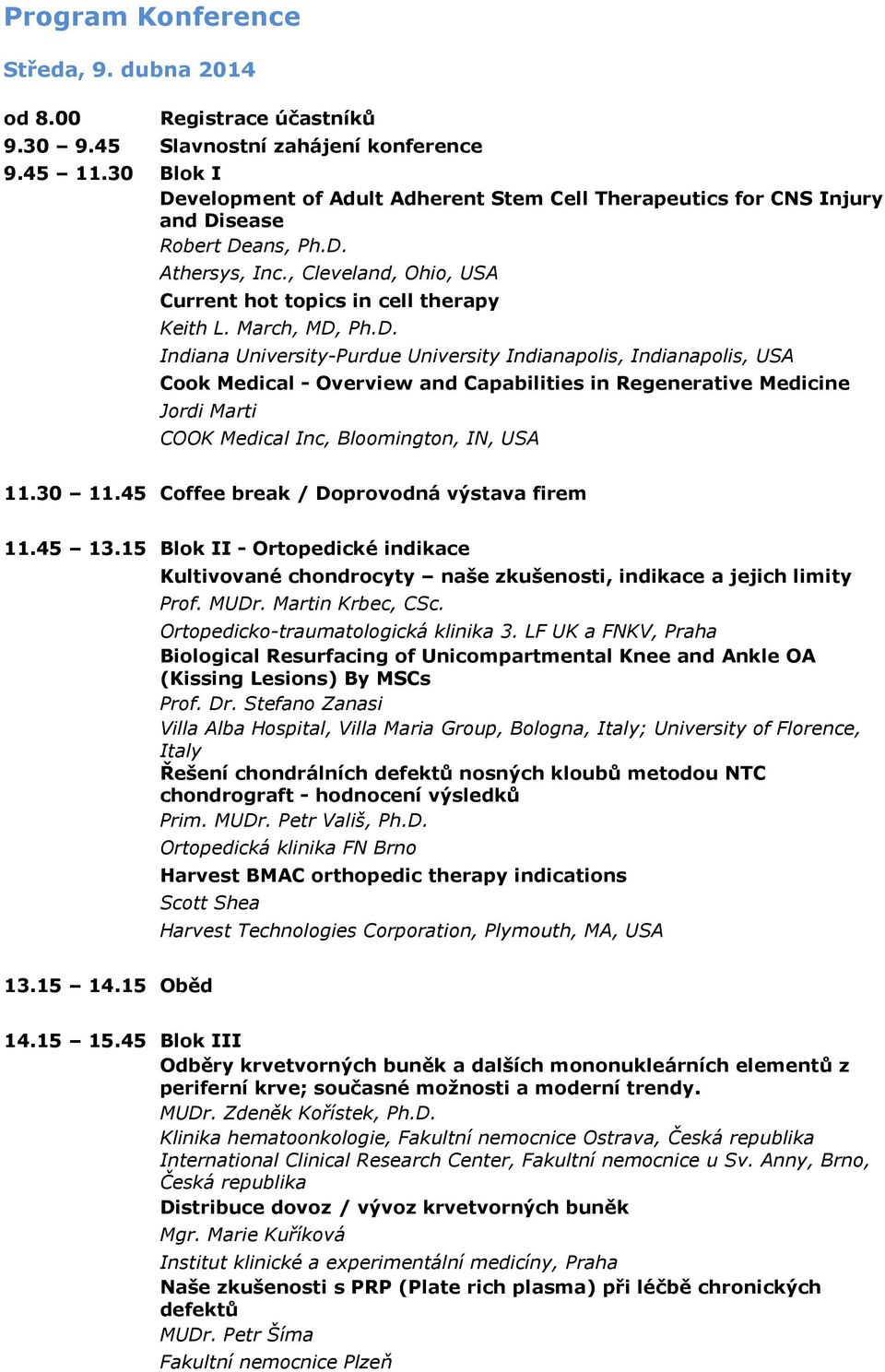 March, MD, Ph.D. Indiana University-Purdue University Indianapolis, Indianapolis, USA Cook Medical - Overview and Capabilities in Regenerative Medicine Jordi Marti COOK Medical Inc, Bloomington, IN, USA 11.