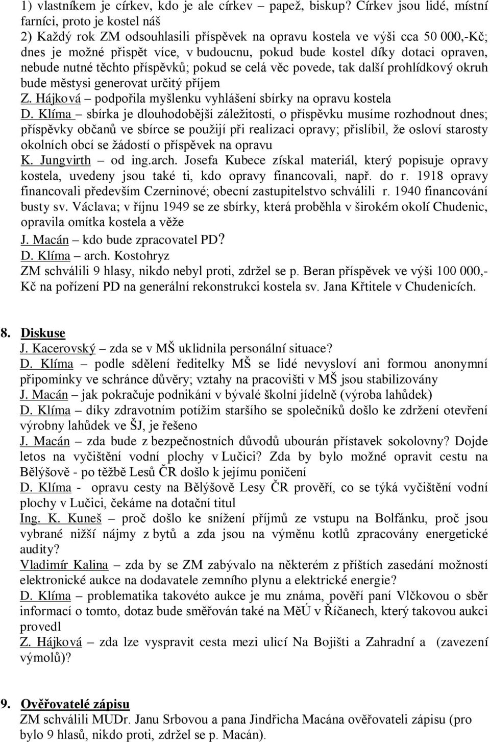 dotaci opraven, nebude nutné těchto příspěvků; pokud se celá věc povede, tak další prohlídkový okruh bude městysi generovat určitý příjem Z.