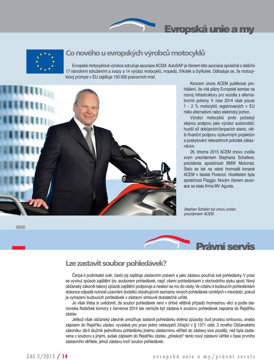 Odhaduje se, že motocyklový průmysl v EU zajišťuje 150 000 pracovních míst.