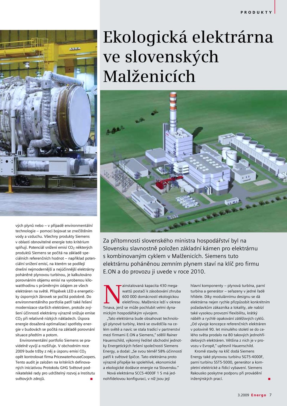 Potenciál snížení emisí CO 2 některých produktů Siemens se počítá na základě speciálních referenčních hodnot například potenciální snížení emisí, na kterém se podílejí dnešní nejmodernější a