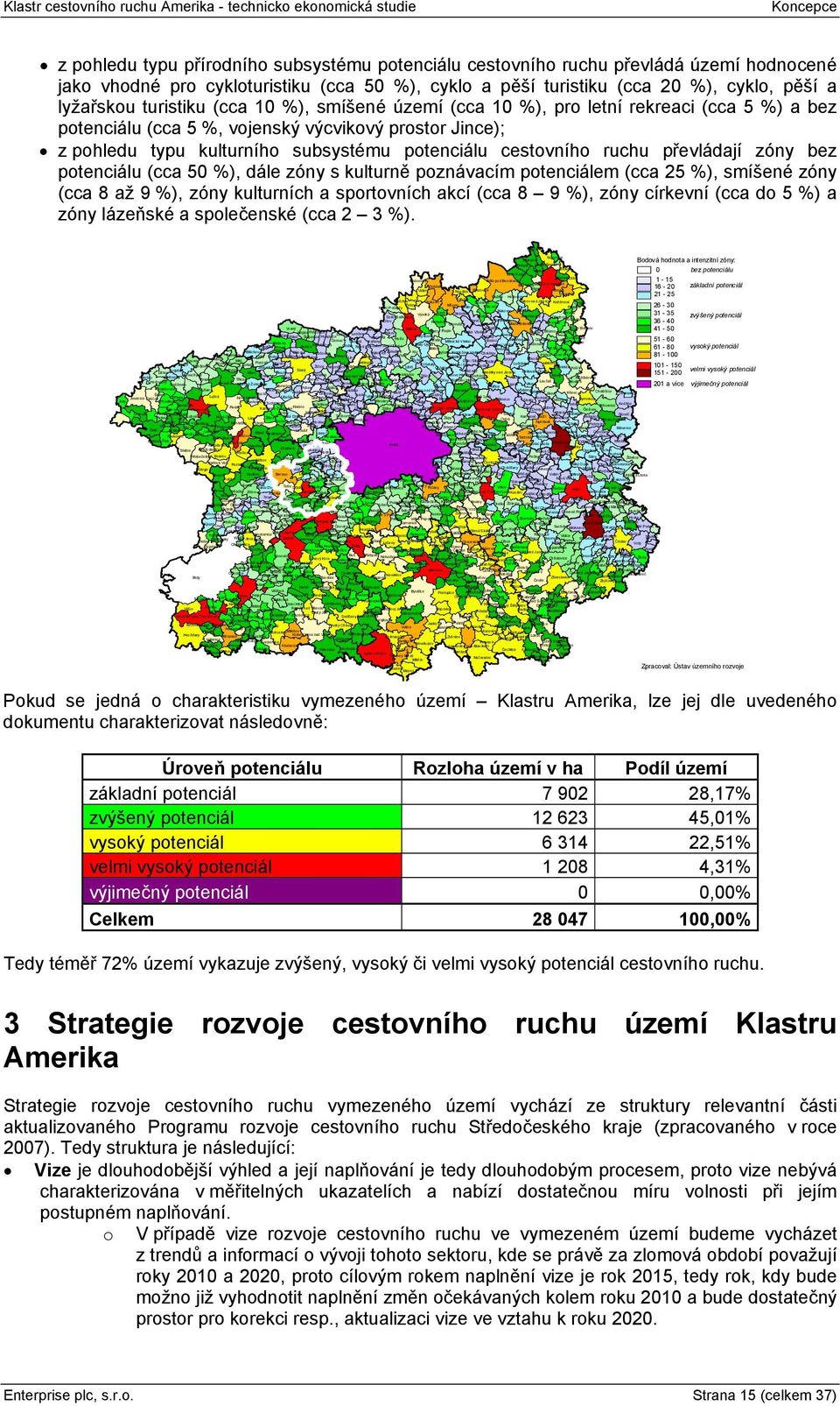 ruchu převládají zóny bez potenciálu (cca 50 %), dále zóny s kulturně poznávacím potenciálem (cca 25 %), smíšené zóny (cca 8 až 9 %), zóny kulturních a sportovních akcí (cca 8 9 %), zóny církevní