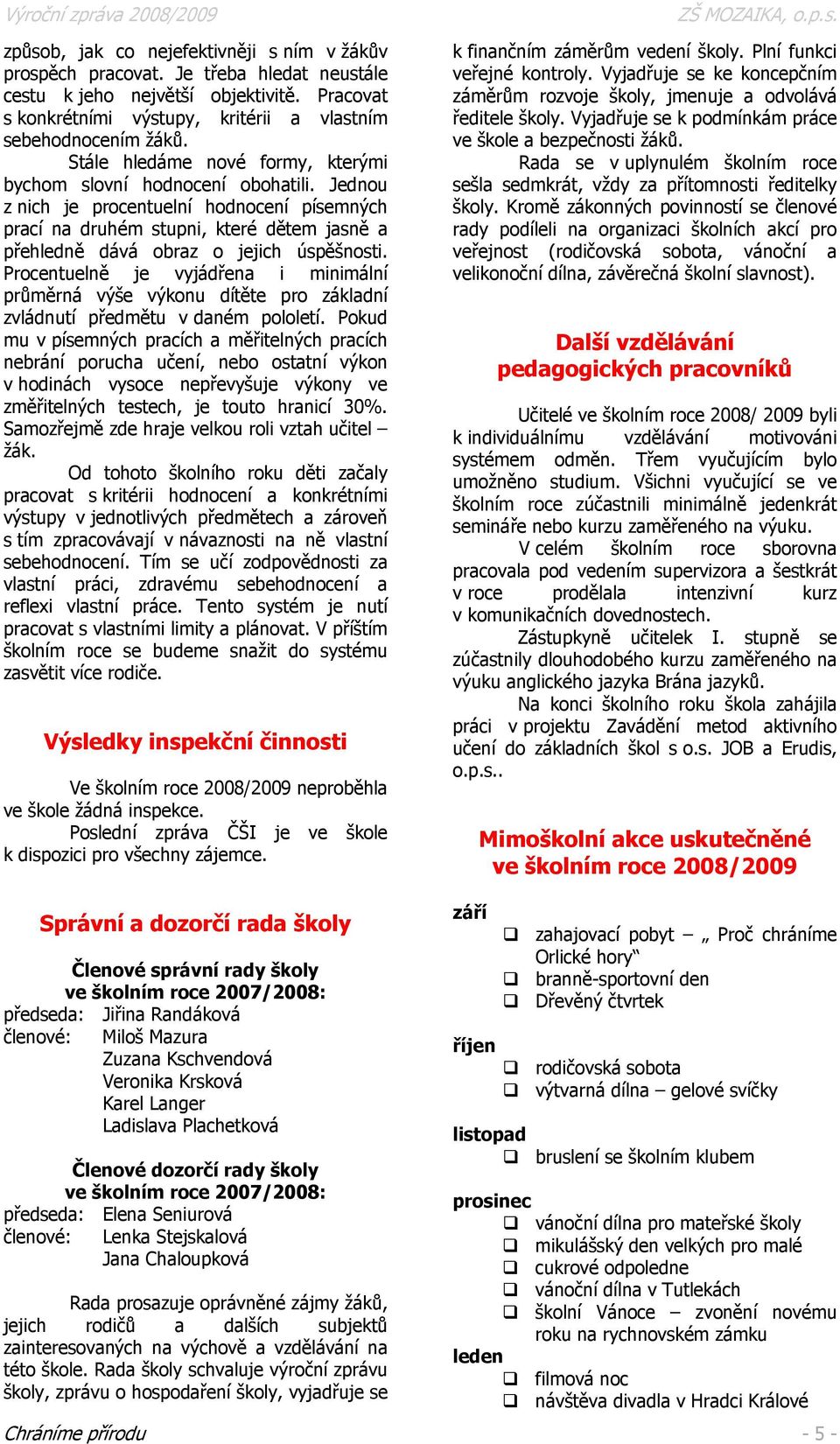 Jednou z nich je procentuelní hodnocení písemných prací na druhém stupni, které dětem jasně a přehledně dává obraz o jejich úspěšnosti.