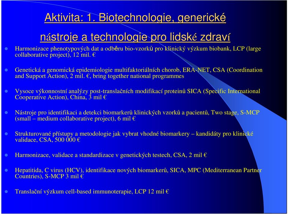 Genetická a genomická epidemiologie multifaktoriálních chorob, ERA-NET, CSA (Coordination and Support Action), 2 mil.