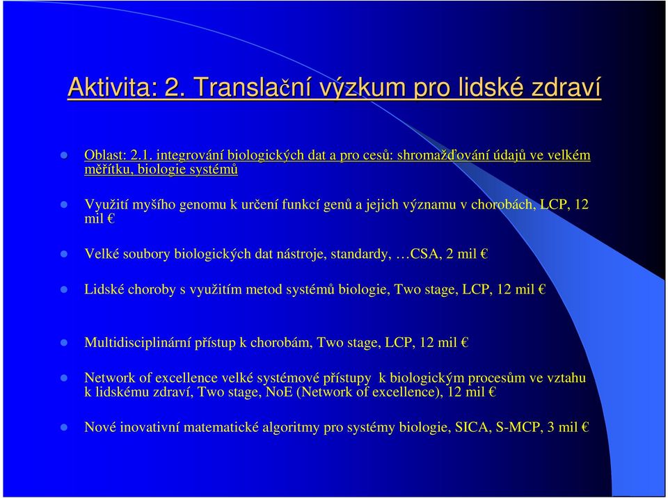 chorobách, LCP, 12 mil Velké soubory biologických dat nástroje, standardy, CSA, 2 mil Lidské choroby s využitím metod systémů biologie, Two stage, LCP, 12 mil