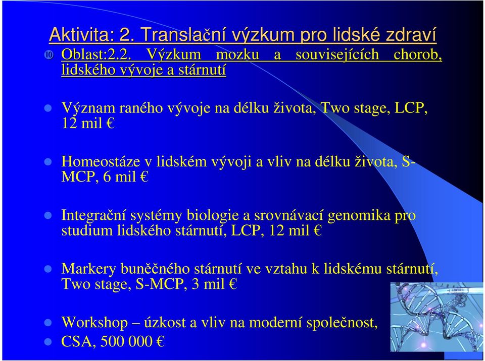 2. Výzkum mozku a souvisejících ch chorob, lidského vývoje a stárnut rnutí Význam raného vývoje na délku života, Two stage,