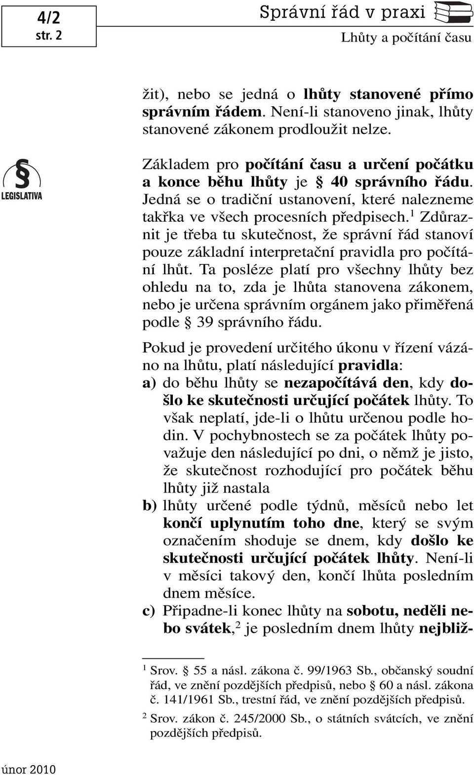 1 Zdůraznit je třeba tu skutečnost, že správní řád stanoví pouze základní interpretační pravidla pro počítání lhůt.