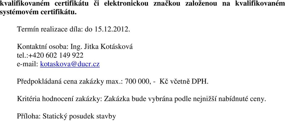 :+420 602 149 922 e-mail: kotaskova@ducr.cz Předpokládaná cena zakázky max.