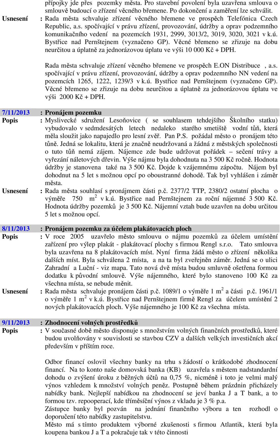 ú. Bystřice nad Pernštejnem (vyznačeno GP). Věcné břemeno se zřizuje na dobu neurčitou a úplatně za jednorázovou úplatu ve výši 10 000 Kč + DPH.