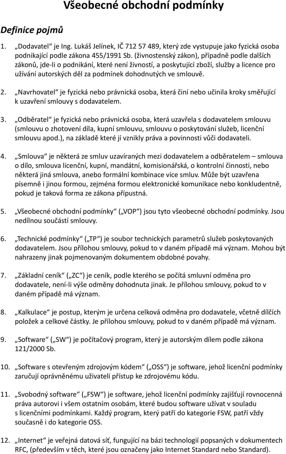 Navrhovatel je fyzická nebo právnická osoba, která činí nebo učinila kroky směřující k uzavření smlouvy s dodavatelem. 3.