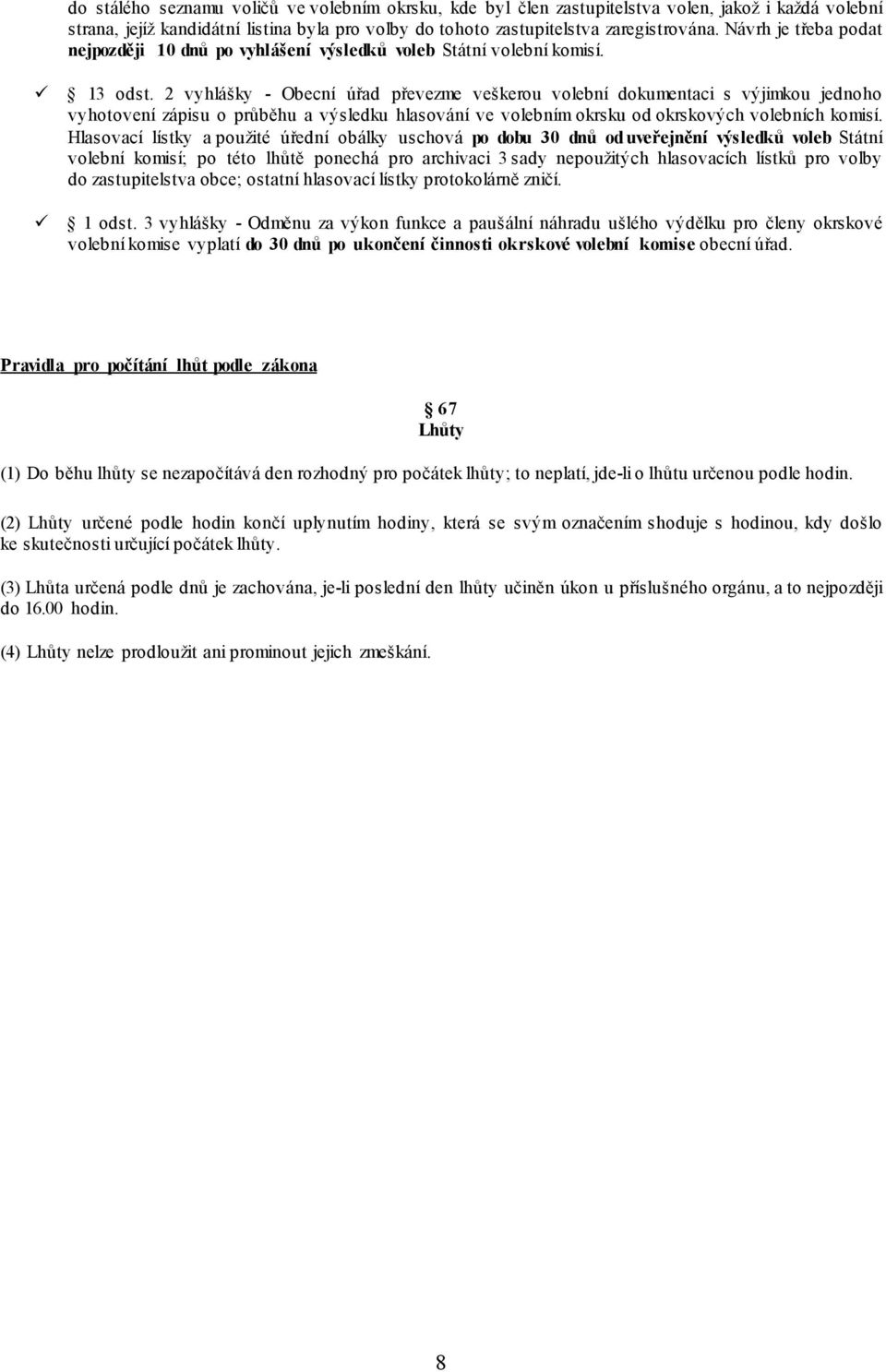 2 vyhlášky - Obecní úřad převezme veškerou ní dokumentaci s výjimkou jednoho vyhotovení zápisu o průběhu a výsledku hlasování ve ním okrsku od okrskových ních komisí.