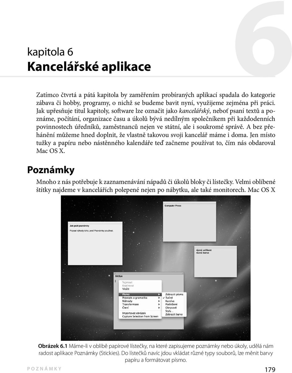 Jak upřesňuje titul kapitoly, software lze označit jako kancelářský, neboť psaní textů a poznáme, počítání, organizace času a úkolů bývá nedílným společníkem při každodenních povinnostech úředníků,