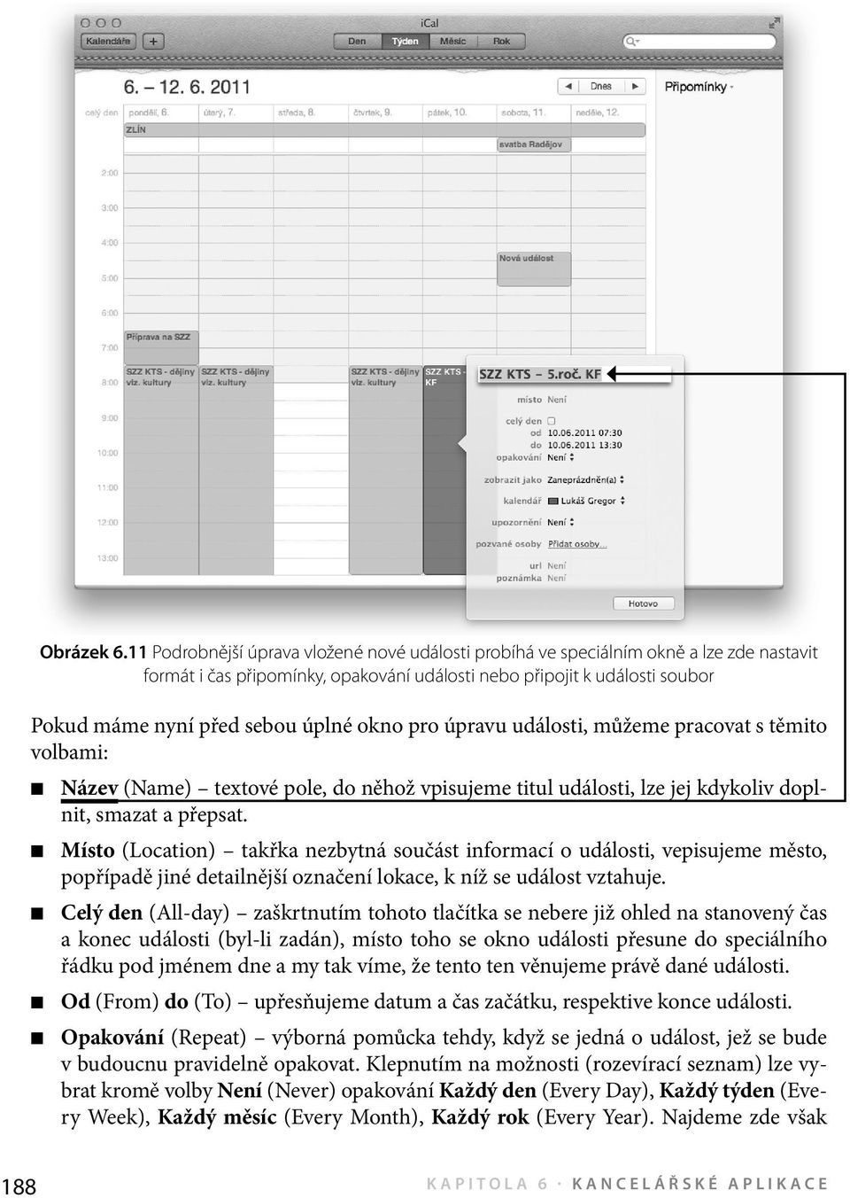 okno pro úpravu události, můžeme pracovat s těmito volbami: Název (Name) textové pole, do něhož vpisujeme titul události, lze jej kdykoliv doplnit, smazat a přepsat.