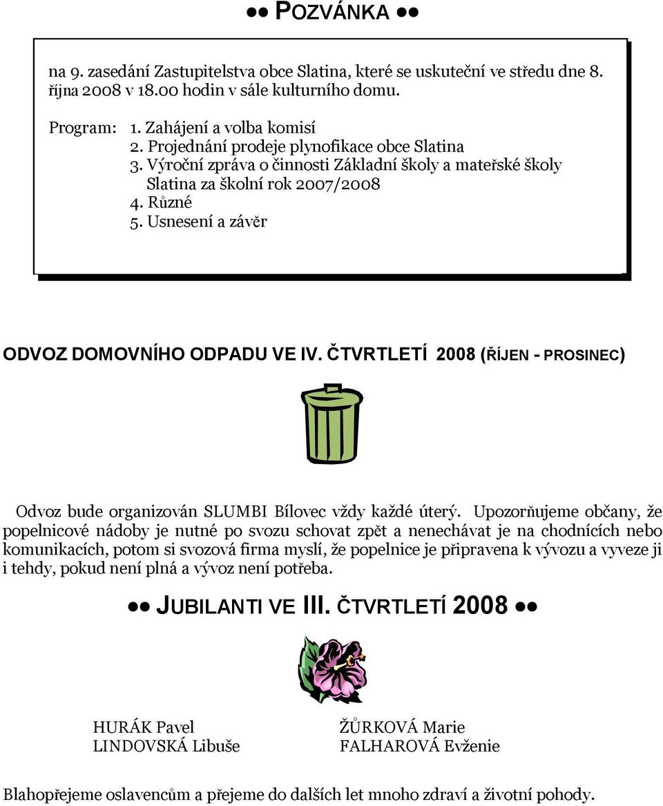 ČTVRTLETÍ 2008 (ŘÍJEN - PROSINEC) Odvoz bude organizován SLUMBI Bílovec vždy každé úterý.