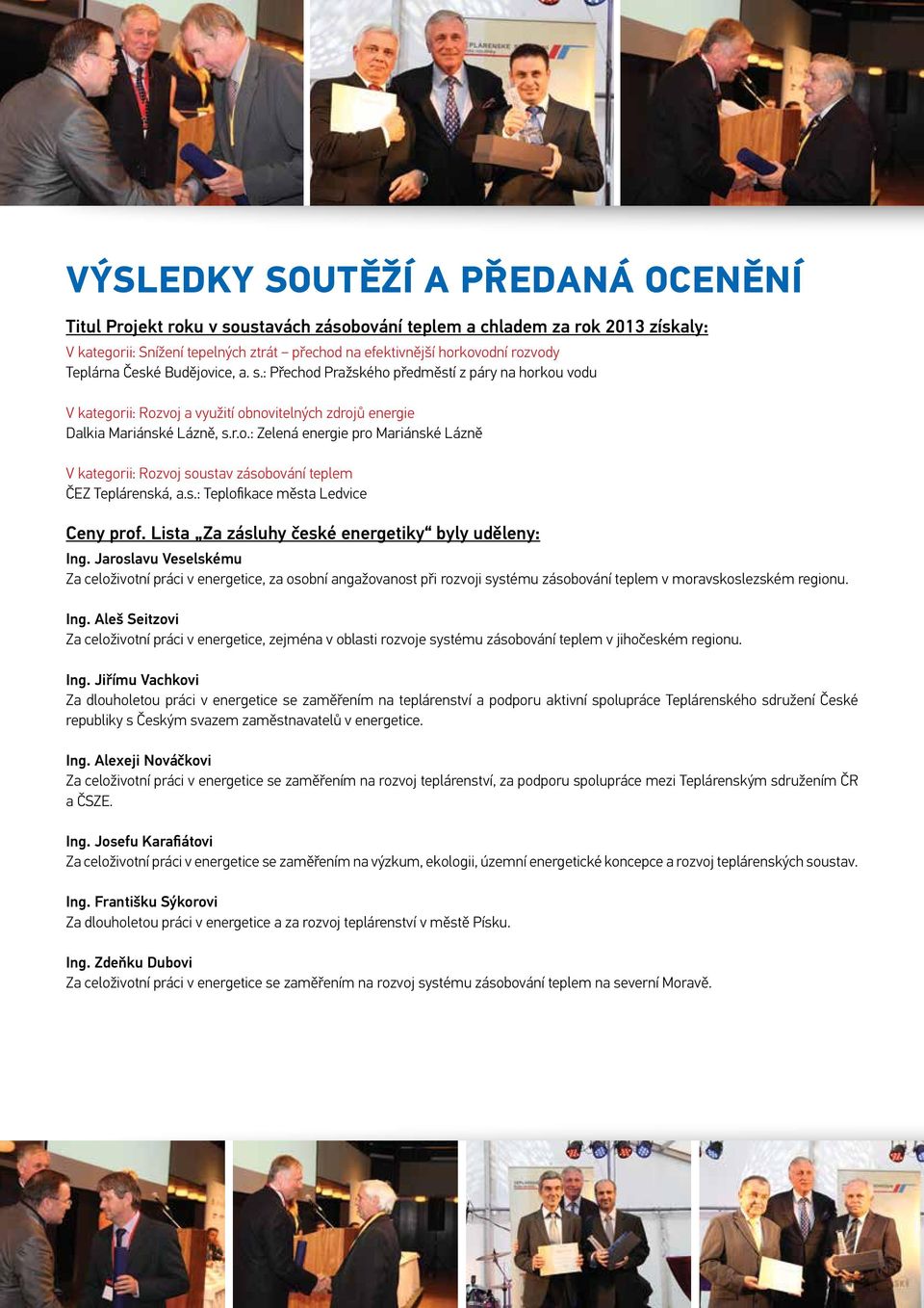 s.: Teplofikace města Ledvice Ceny prof. Lista Za zásluhy české energetiky byly uděleny: Ing.