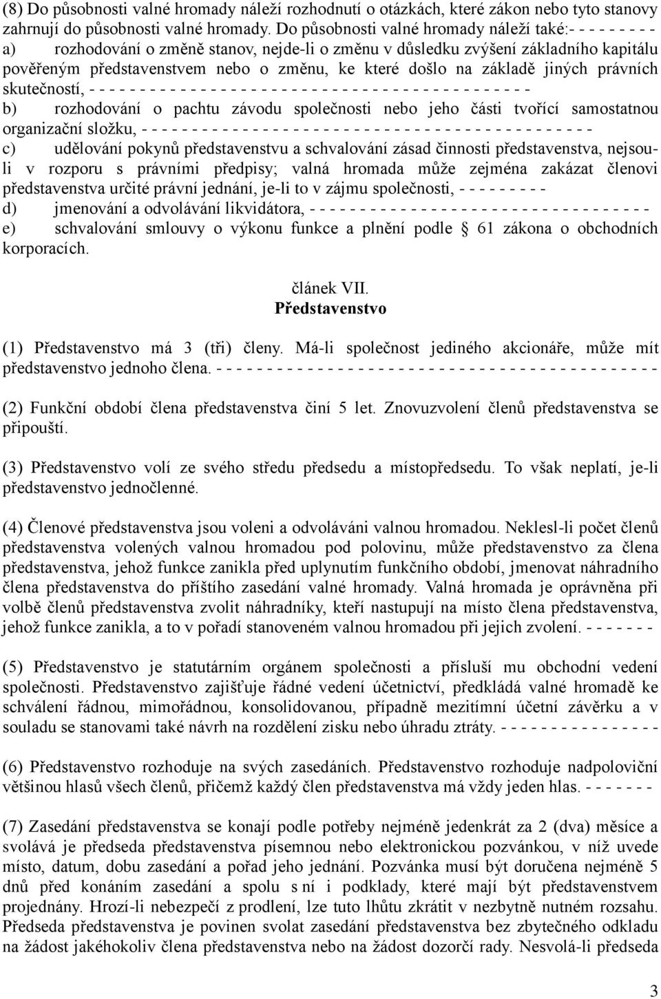 na základě jiných právních skutečností, - - - - - - - - - - - - - - - - - - - - - - - - - - - - - - - - - - - - - - - - - - - - b) rozhodování o pachtu závodu společnosti nebo jeho části tvořící