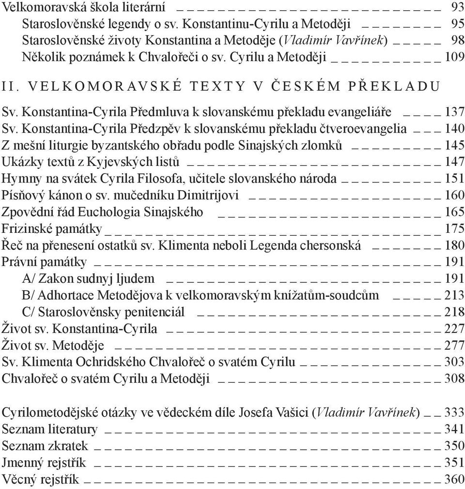 V E L K O M O R AV S K É T E X T Y V Č E S K É M P Ř E K L A D U Sv. Konstantina -Cyrila Předmluva k slovanskému překladu evangeliáře _ 137 Sv.