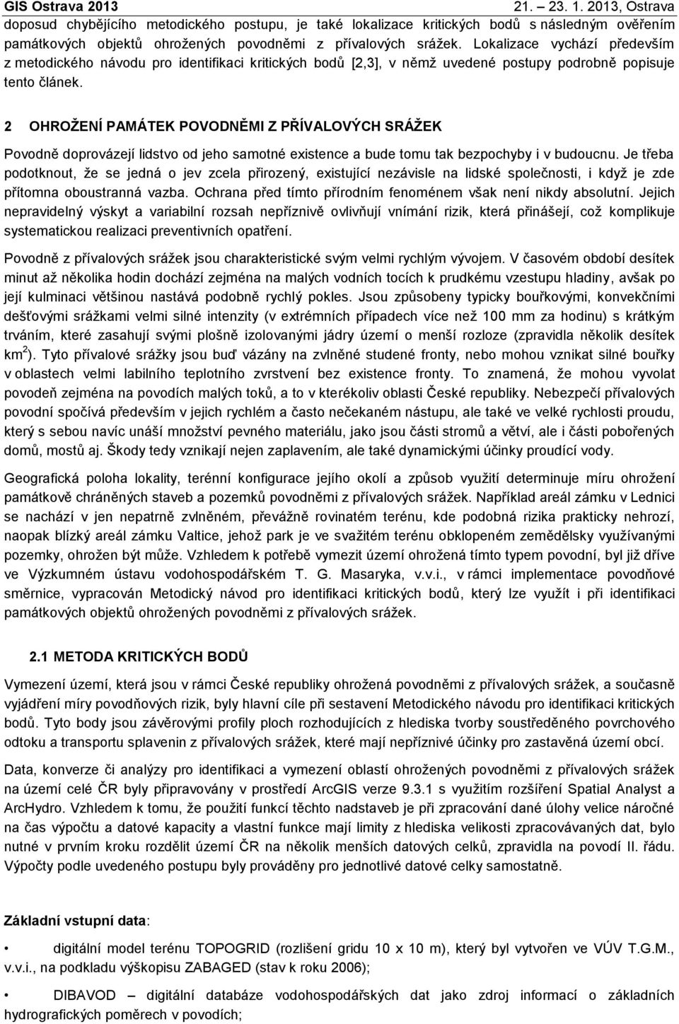 2 OHROŽENÍ PAMÁTEK POVODNĚMI Z PŘÍVALOVÝCH SRÁŽEK Povodně doprovázejí lidstvo od jeho samotné existence a bude tomu tak bezpochyby i v budoucnu.